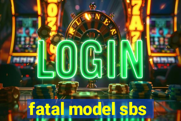 fatal model sbs